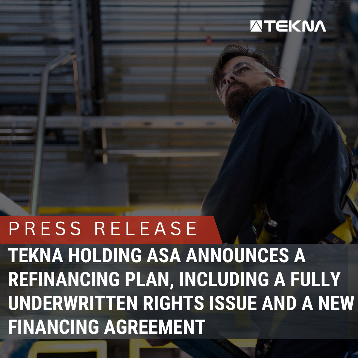 Tekna Holding ASA announces a refinancing plan, including a fully underwritten rights issue and a new financing agreement